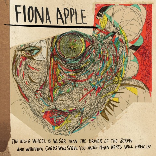 fiona-apple-the-the-idler-wheel-is-wiser-than-the-driver-of-the-screw-and-whipping-cords-will-serve-you-more-than-ropes-will-ever-do.jpeg?w=620